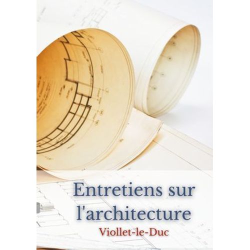 Entretiens Sur L'architecture  