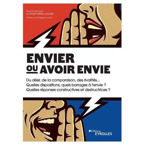 Envier Ou Avoir Envie - Du Dsir, De La Comparaison, Des Rivalits... Quelles Dispositions, Quels Barrages  L'envie ? Quelles Rponses Constructives Et Destructrices ?    Format Grand Format 