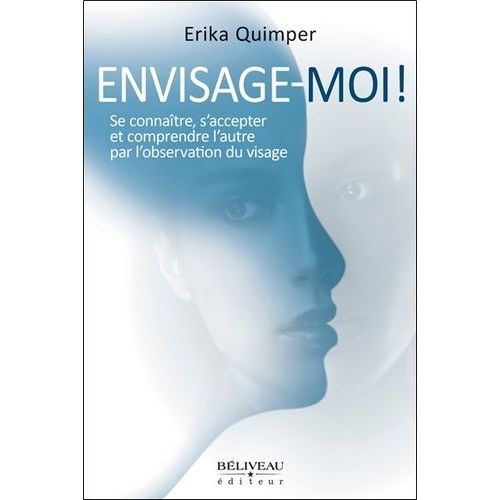 Envisage-Moi ! Se Connatre, S'accepter Et Comprendre L'autre Par L'observation Du Visage   de Quimper Erika  Format Broch 