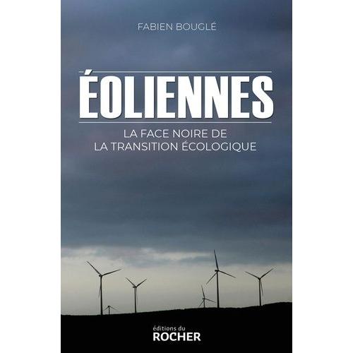 Eoliennes - La Face Noire De La Transition cologique   de Bougl Fabien  Format Beau livre 