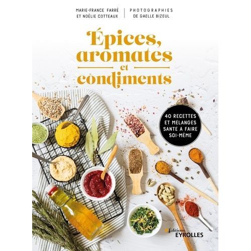Epices, Aromates Et Condiments - 40 Recettes Et Mlanges Sant  Faire Soi-Mme    Format Grand Format 