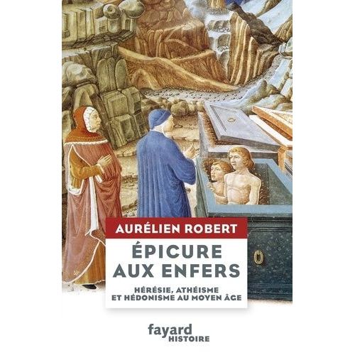 Epicure Aux Enfers - Hrsie, Athisme Et Hdonisme Au Moyen Age    Format Grand Format 