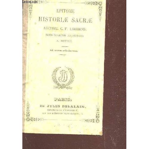 Epitome Historiae Sacrae - Notis Selectis Illustravit A Mottet / Ad Usum Scholarum. de Auctore C.F. Lhomond