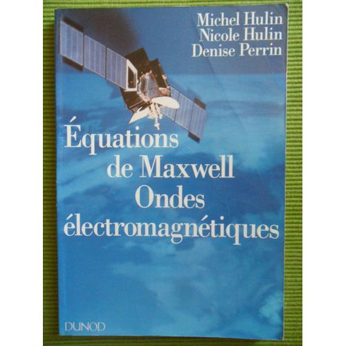 quations De Maxwell Ondes lectromagntiques - Cours, Exercices D'applications, Problmes Rsolus Et Annexe Mathmatique - 2me dition   de Michel Hulin, Nicole Hulin & Denise Perrin (Universit Pierre & Marie Curie, Paris)