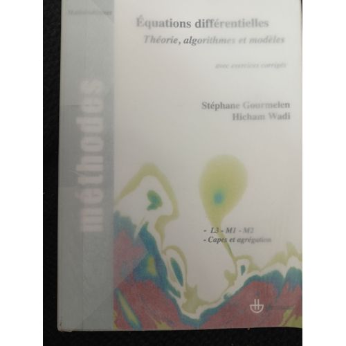 Equations Diffrentielles / Thorie, Algorithmes Et Modles / Avec Exercices Corrigs / L3, M1, M2, Capes Et Agrgation   