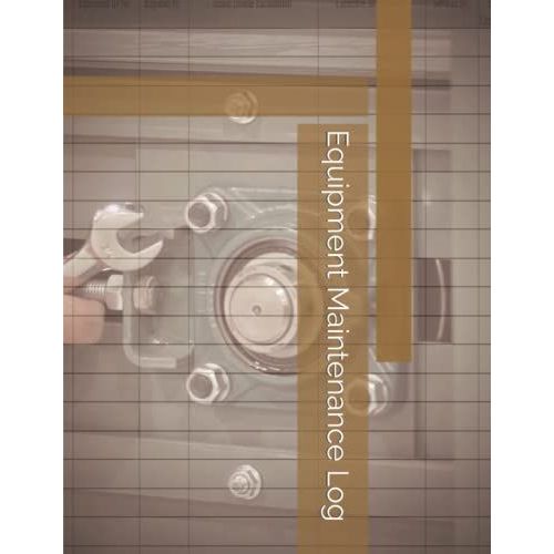 Equipment Maintenance Log: Facilities Management Logbook For Tracking Repairs   de Schmidt, Kevin  Format Broch 