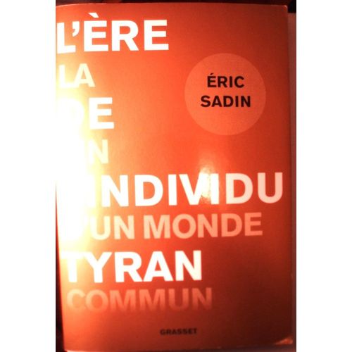 Eric Sadin, L're De L'individu Tyran, La Fin D'un Monde Commun, Bernard Grasset, 2000, In-8 (20,5 X 14 Cm), 349 Pages.   