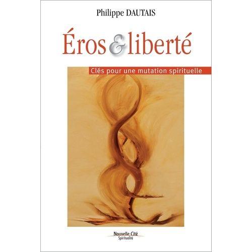 Eros Et Libert - Cls Pour Une Mutation Spirituelle   de Dautais Philippe  Format Beau livre 