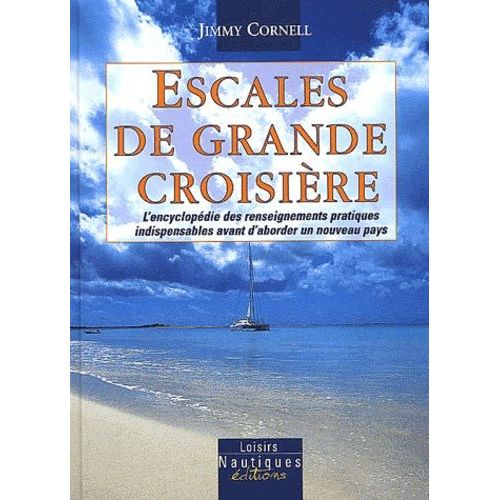Escales De Grande Croisire - L'encyclopdie Des Renseignements Pratiques Indispensables Avant D'aborder Un Nouveau Pays   de jimmy cornell  Format Broch 