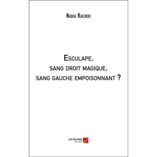 Esculape, Sang Droit Magique, Sang Gauche Empoisonnant ?   de nadia rachedi  Format Beau livre 