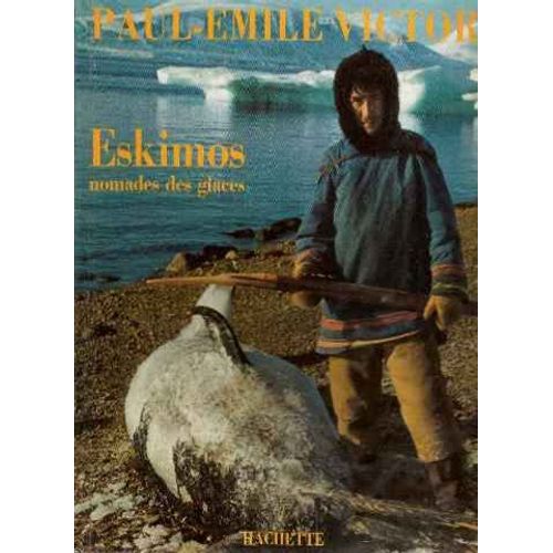 Eskimos Nomades Des Glaces   de paul-mile victor 