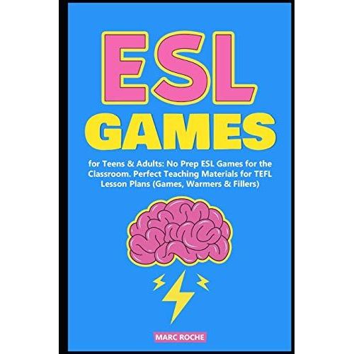 Esl Games For Teens & Adults: No Prep Esl Games For The Classroom. Perfect Teaching Materials For Tefl Lesson Plans (Games, Warmers & Fillers) (Esl Activities)   de marc roche  Format Broch 