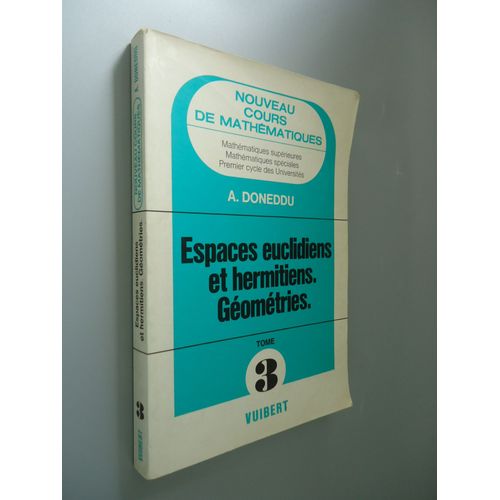 Espaces Euclidiens Et Hermitiens. Gomtries. Tome 3 - Nouveau Cours De Mathmatiques - Mathmatiques Suprieures - Mathmatiques Spciales - Premier Cycle Des Universits   de A. Doneddu 