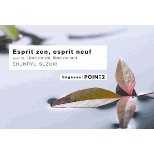 Esprit Zen, Esprit Neuf - Suivi De Libre De Soi, Libre De Tout    Format Poche 