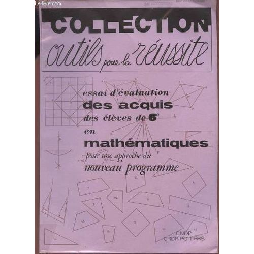 Essai D'evaluation Des Acquis Des Eleves De 6 En Mathematiques - Pour Une Approche Du Nouveau Programme / Collection Outils Pour La Reussite.   de COLLECTIF