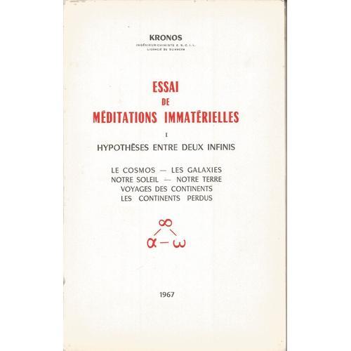 Essai De Meditations Immaterielles 1.. Hypothese Entre Deux Infinis.Le Cosmos.Les Galaxies.Notre Soleil.Notre Terre.Voyages Des Continents.Les Continents Perdus.   de HRONOS  Format Broch 