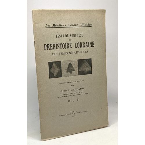 Essai De Synthse De Prhistoire Lorraine Des Temps Nolithiques - Les Mosellans D'avant L'histoire --- Avec Hommage De L'auteur   de andr bellard 