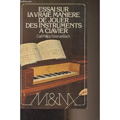 Essai Sur La Vraie Manire De Jouer Des Instruments  Clavier (Expliqu Avec Des Exemples, Et Dix-Huit Leons En Six Sonates)   de Bach Carl Philipp Emanuel 