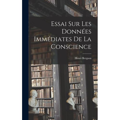 Essai Sur Les Donnes Immdiates De La Conscience    Format Reli 