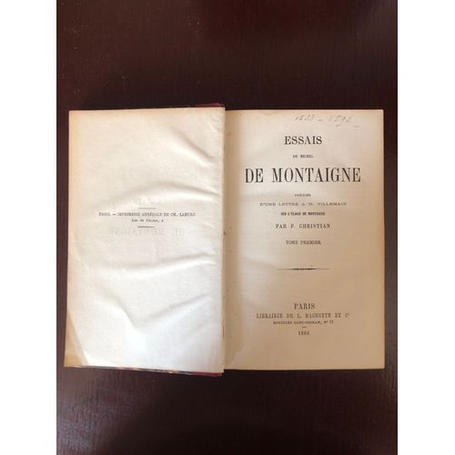 Essais De Michel De Montaigne D'une Lettre A M. Villemain Ser L'loge De Montaigne Par P. Christian Tome Premier Paris Librairie De L. Hachette Et C Boulevard Saint-Germain, N 77 1864   