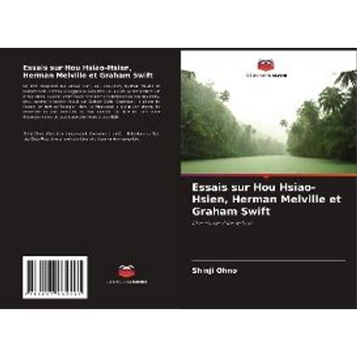Essais Sur Hou Hsiao-Hsien, Herman Melville Et Graham Swift    Format Broch 
