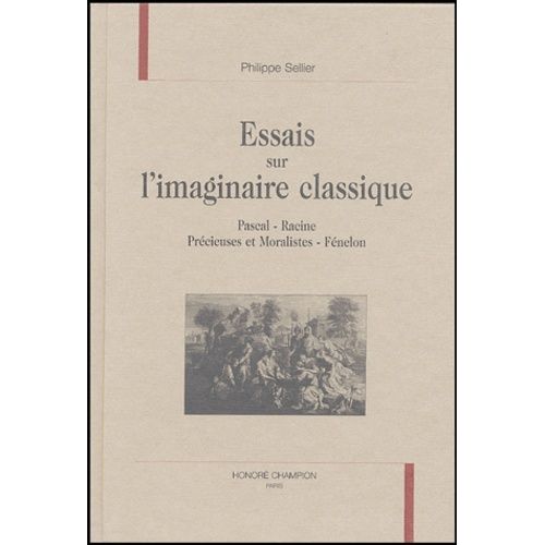 Essais Sur L'imaginaire Classique - Pascal, Racine, Prcieuses Et Moralistes, Fnelon   de philippe sellier  Format Beau livre 
