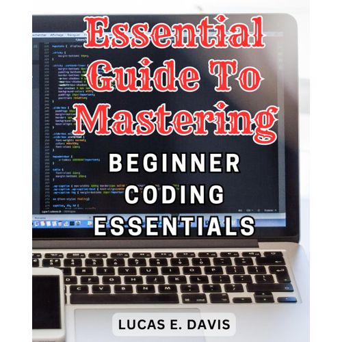 Essential Guide To Mastering Beginner Coding Essentials: Unlock The Power Of Small Basics: Master Computer Programming In A Few Hours, No Experience Needed   de Davis, Lucas E.  Format Broch 