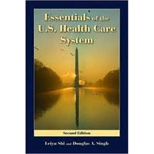 Essentials Of The U.S. Health Care System 2nd (Second) Edition   de Leiyu Shi  Format Broch 