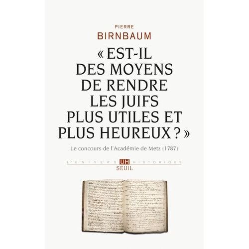 Est-Il Des Moyens De Rendre Les Juifs Plus Utiles Et Plus Heureux ? - Le Concours De L'acadmie De Metz (1787)    Format Beau livre 