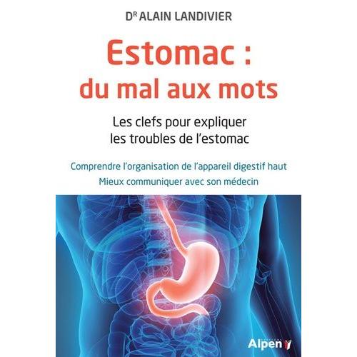 Estomac : Du Mal Aux Mots - Les Clefs Pour Expliquer Les Troubles De L'estomac   de Landivier Alain  Format Beau livre 