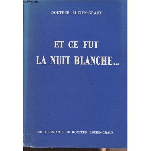 Et Ce Fut La Nuit Blanche...   de Docteur Lucien-Graux 