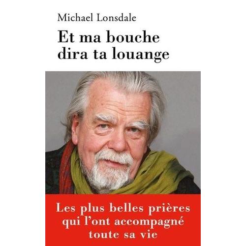 Et Ma Bouche Dira Ta Louange - Mes Plus Belles Prires   de Lonsdale Michael  Format Beau livre 