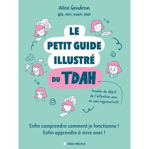 Le Petit Guide Illustr Du Tdah - Enfin Comprendre Comment Je Fonctionne ! Enfin Apprendre  Vivre Avec !   de Gendron Alice  Format Grand Format 