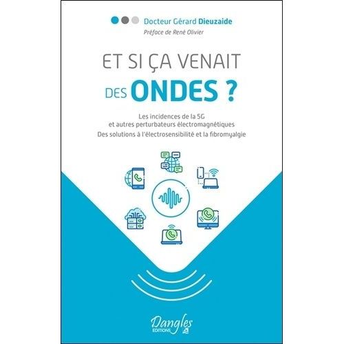 Et Si a Venait Des Ondes ? - Les Incidences De La 5g Et Autres Perturbateurs lectromagntiques - Des Solutions  L'lectrosensibilit Et  La Fibromyalgie    Format Grand Format 