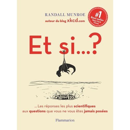 Et Si - ? - Les Rponses Les Plus Scientifiques Aux Questions Que Vous Ne Vous tes Jamais Poses    Format Broch 