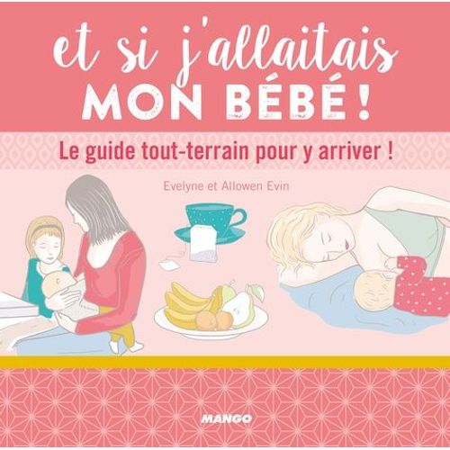 Et Si J'allaitais Mon Bb ! - Le Guide Tout-Terrain Pour Y Arriver !    Format Broch 