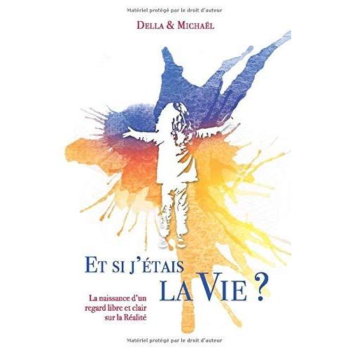 Et Si J'tais La Vie ?: La Naissance D'un Regard Libre Et Clair Sur La Ralit   de Della  Format Broch 