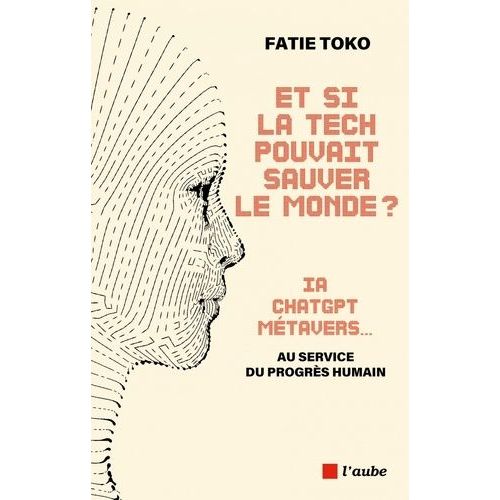 Et Si La Tech Pouvait Sauver Le Monde ? - Ia, Chatgpt, Metavers - Au Service Du Progrs Humain    Format Grand Format 