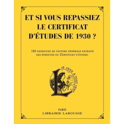 Et Si Vous Repassiez Votre Certificat D'tudes De 1930 ? - 150 Exercices De Culture Gnrale Extraits Des preuves Du Certificat D'tudes   de Berlion Daniel  Format Broch 