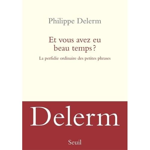 Et Vous Avez Eu Beau Temps ? - La Perfidie Ordinaire Des Petites Phrases    Format Beau livre 