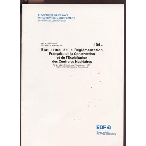 Etat Actuel De La Reglementation Francaise De La Construction Et De L'exploitation Des Centrales Nucleaires - Mis A Jours Le 4 Janvier 1980 - I04n. de Edf Division Information Et Communication