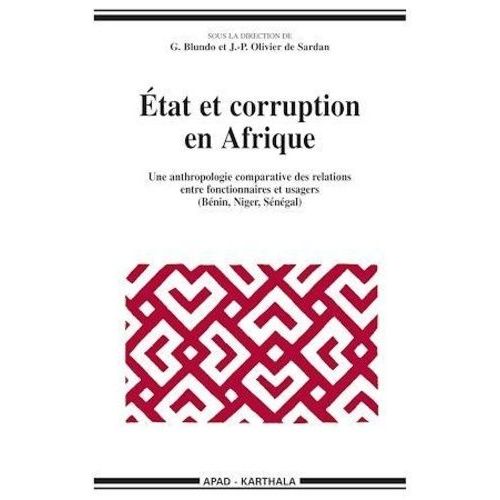 Etat Et Corruption En Afrique - Une Anthropologie Comparative Des Relations Entre Fonctionnaires Et Usagers (Bnin, Niger, Sngal)    Format Beau livre 