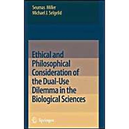 Ethical And Philosophical Consideration Of The Dual-Use Dilemma In The Biological Sciences    Format Broch 