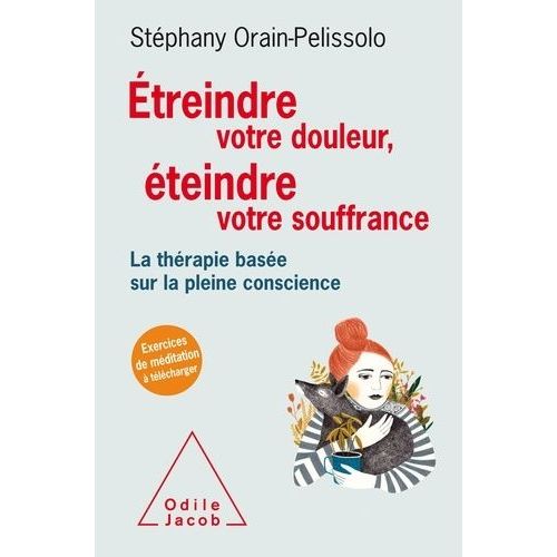 Etreindre Votre Douleur, teindre Votre Souffrance - La Thrapie Base Sur La Pleine Conscience    Format Grand Format 