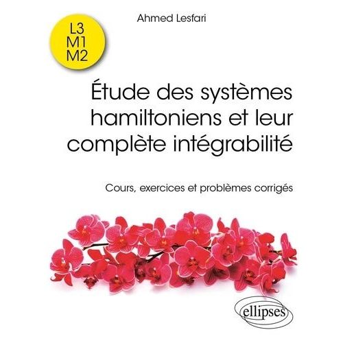 Etude Des Systmes Hamiltoniens Et Leur Complte Intgrabilit - Cours, Exercices Et Problmes Corrigs    Format Grand Format 