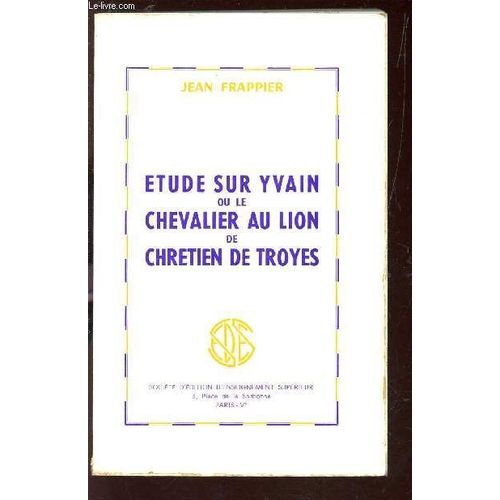 Etude Sur Yvain Ou Le Chevalier Au Lion De Chretien De Troyes.   de jean frappier  Format Broch 