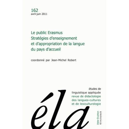 Etudes De Linguistique Applique N 162, Avril-Juin 2011 - Le Public Erasmus - Stratgies D'enseignement Et D'appropriation De La Langue Du Pays D'accueil