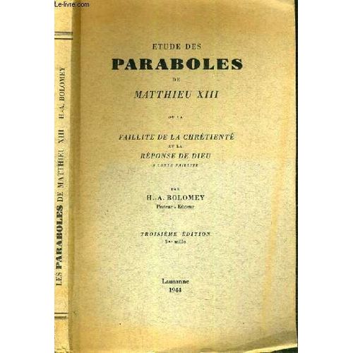 Etudes Des Paraboles De Matthieu Xiii Ou La Faillite De La Chretiente Et La Reponse De Dieu A Cette Faillite   de BOLOMEY H.-A.