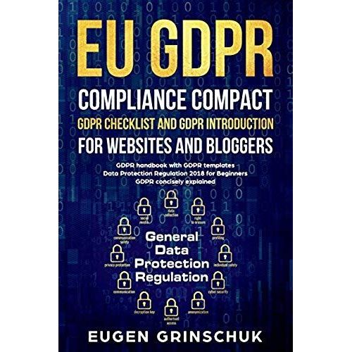 Eu Gdpr Compliance Compact: Gdpr Checklist And Gdpr Introduction For Websites And Bloggers: Gdpr Handbook With Gdpr Templates. Data Protection Reg   de Eugen Grinschuk  Format Broch 