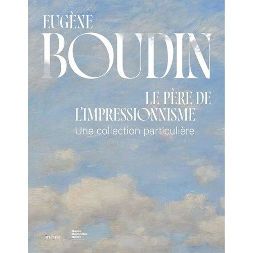 Eugne Boudin, Le Pre De L'impressionnisme - Une Collection Particulire    Format Grand Format 